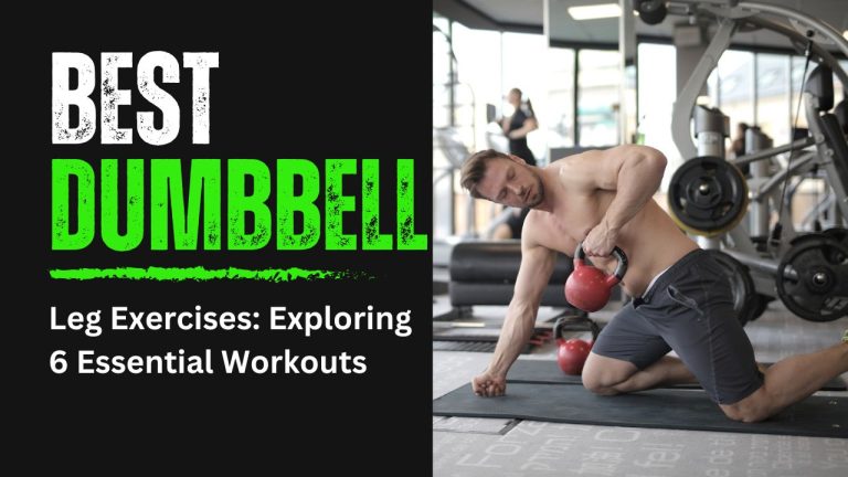 Best Dumbbell Leg Exercises: Exploring 6 Essential Workouts